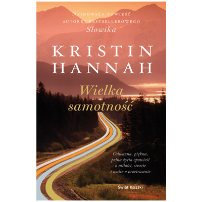 "Wielka samotność" Kristin Hannah -  najlepsze książki 2018