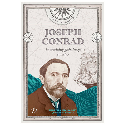 "Joseph Conrad  i narodziny globalnego świata" Maya Jasanoff - najlepsze książki 2018