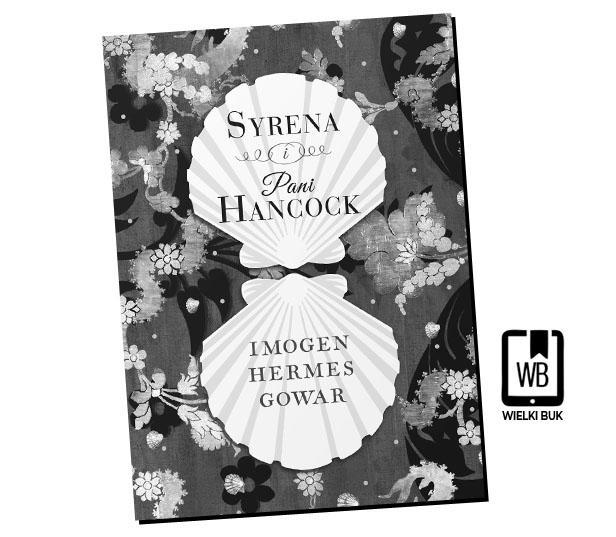 "Syrena i Pani Hancock" Imogen Hermes Gowar, przeł. Anna Dobrzańska